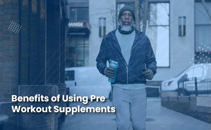 Benefits of Using Pre Workout Supplements